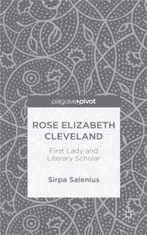 Rose Elizabeth Cleveland: First Lady and Literary Scholar