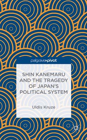 Shin Kanemaru and the Tragedy of Japan''s Political System