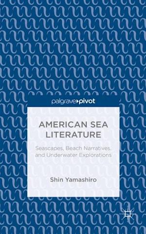 American Sea Literature: Seascapes, Beach Narratives, and Underwater Explorations