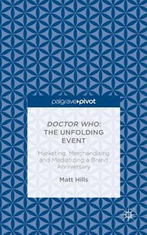 Doctor Who: The Unfolding Event — Marketing, Merchandising and Mediatizing a Brand Anniversary