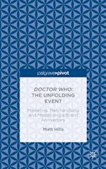 Doctor Who: The Unfolding Event - Marketing, Merchandising and Mediatizing a Brand Anniversary