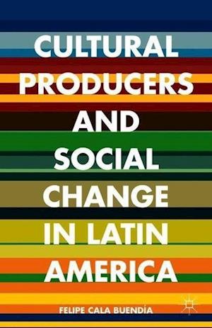 Cultural Producers and Social Change in Latin America