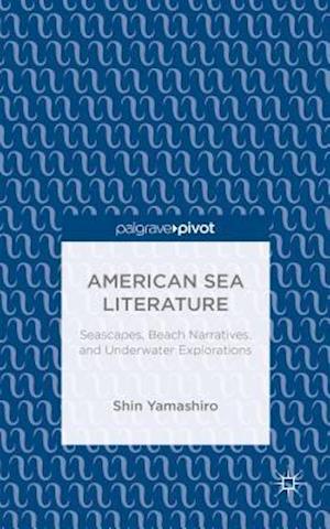 American Sea Literature: Seascapes, Beach Narratives, and Underwater Explorations