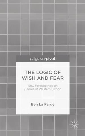 Logic of Wish and Fear: New Perspectives on Genres of Western Fiction