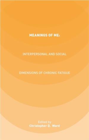 Meanings of ME: Interpersonal and Social Dimensions of Chronic Fatigue