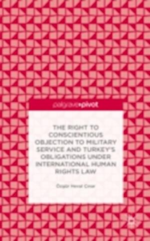 The Right to Conscientious Objection to Military Service and Turkey’s Obligations under International Human Rights Law