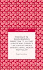 The Right to Conscientious Objection to Military Service and Turkey’s Obligations under International Human Rights Law