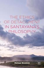 The Ethics of Detachment in Santayana''s Philosophy