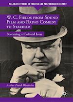 W. C. Fields from Sound Film and Radio Comedy to Stardom