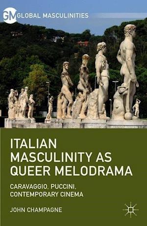 Italian Masculinity as Queer Melodrama