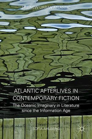 Atlantic Afterlives in Contemporary Fiction