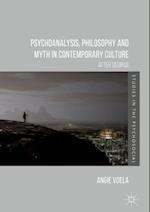 Psychoanalysis, Philosophy and Myth in Contemporary Culture