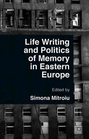 Life Writing and Politics of Memory in Eastern Europe