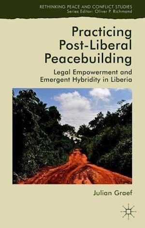 Practicing Post-Liberal Peacebuilding