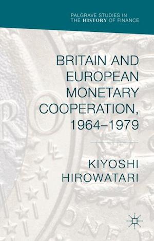 Britain and European Monetary Cooperation, 1964-1979