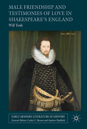 Male Friendship and Testimonies of Love in Shakespeare's England