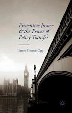 Preventive Justice and the Power of Policy Transfer