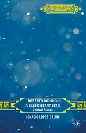 Roberto Bolaño, a Less Distant Star