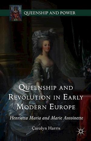 Queenship and Revolution in Early Modern Europe