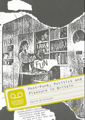 Post-Punk, Politics and Pleasure in Britain