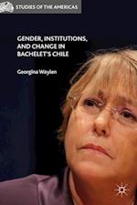 Gender, Institutions, and Change in Bachelet’s Chile