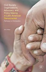 Civil Society Organizations, Advocacy, and Policy Making in Latin American Democracies