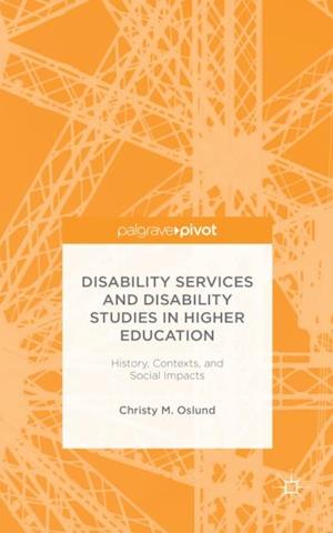 Disability Services and Disability Studies in Higher Education: History, Contexts, and Social Impacts