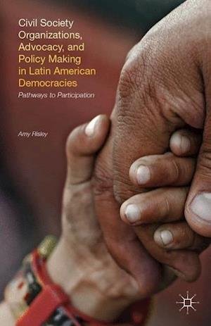 Civil Society Organizations, Advocacy, and Policy Making in Latin American Democracies