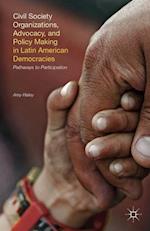 Civil Society Organizations, Advocacy, and Policy Making in Latin American Democracies