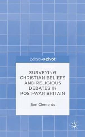 Surveying Christian Beliefs and Religious Debates in Post-War Britain