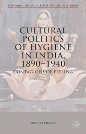 Cultural Politics of Hygiene in India, 1890-1940