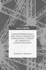 Christodemocracy and the Alternative Democratic Theory of America's Christian Right