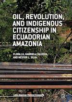 Oil, Revolution, and Indigenous Citizenship in Ecuadorian Amazonia