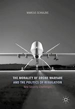 Morality of Drone Warfare and the Politics of Regulation