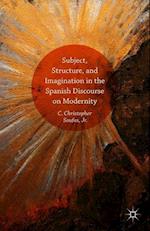 Subject, Structure, and Imagination in the Spanish Discourse on Modernity
