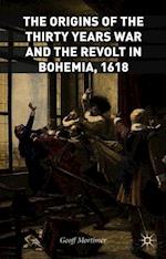 The Origins of the Thirty Years War and the Revolt in Bohemia, 1618
