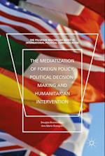 The Mediatization of Foreign Policy, Political Decision-Making and Humanitarian Intervention