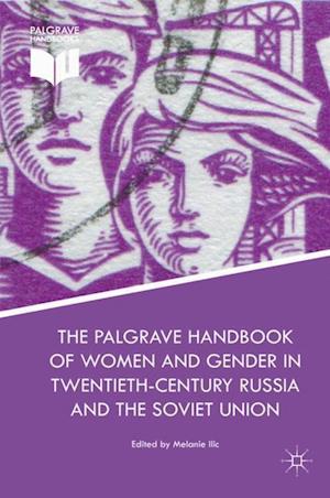 The Palgrave Handbook of Women and Gender in Twentieth-Century Russia and the Soviet Union