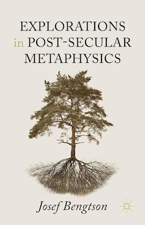 Explorations in Post-Secular Metaphysics