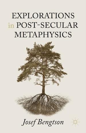 Explorations in Post-Secular Metaphysics