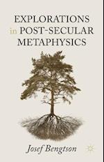 Explorations in Post-Secular Metaphysics