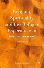 Religion, Spirituality, and the Refugee Experience in Melbourne, Australia, 1990s-2010