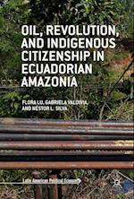 Oil, Revolution, and Indigenous Citizenship in Ecuadorian Amazonia