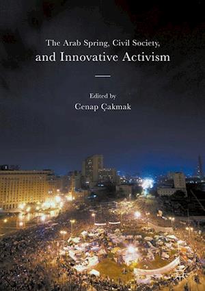 The Arab Spring, Civil Society, and Innovative Activism