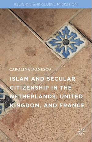 Islam and Secular Citizenship in the Netherlands, United Kingdom, and France