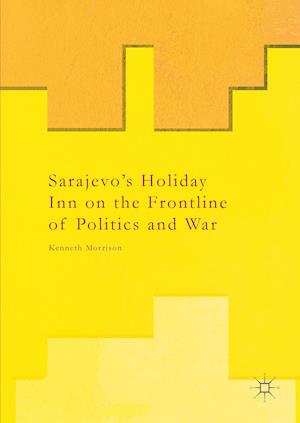 Sarajevo's Holiday Inn on the Frontline of Politics and War