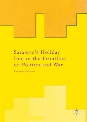 Sarajevo's Holiday Inn on the Frontline of Politics and War
