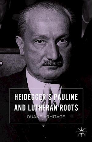 Heidegger’s Pauline and Lutheran Roots