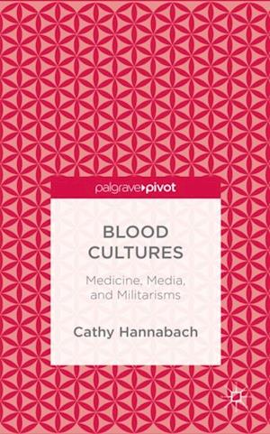 Blood Cultures: Medicine, Media, and Militarisms