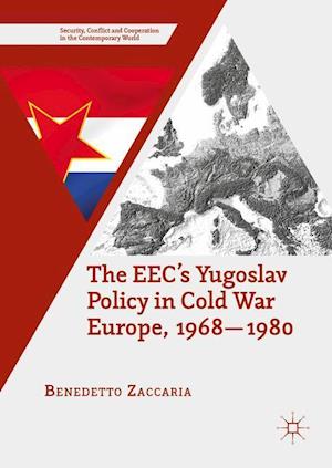 The EEC’s Yugoslav Policy in Cold War Europe, 1968-1980